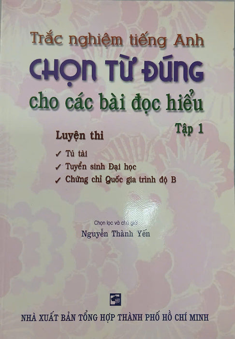 Sách - Trắc Nghiệm Tiếng Anh Chọn Từ Đúng Cho Các Bài Đọc Hiểu - Tập 1