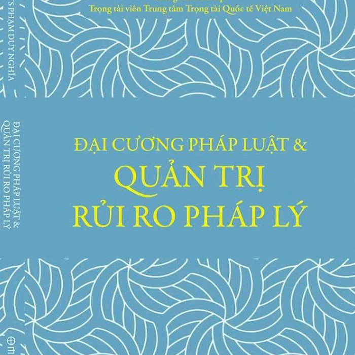Đại Cương Pháp Luật & Quản Trị Rủi Ro Pháp Lý - Phạm Duy Nghĩa – Omega Plus – Nxb Thế Giới