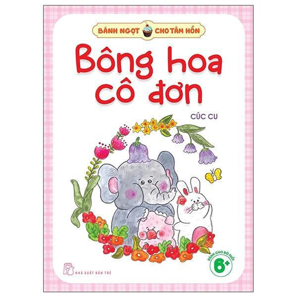Bánh Ngọt Cho Tâm Hồn - Bông Hoa Cô Đơn - Bản Quyền