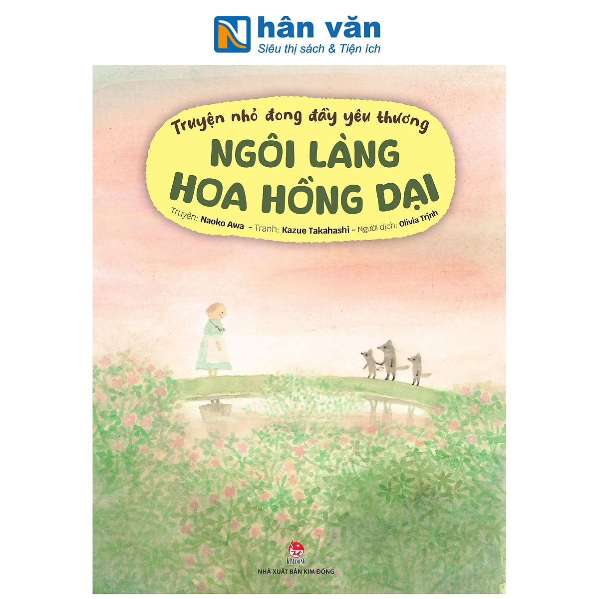 Sách - Truyện Nhỏ Đong Đầy Yêu Thương - Ngôi Làng Hoa Hồng Dại - Naoko Awa, Kazue Takahashi