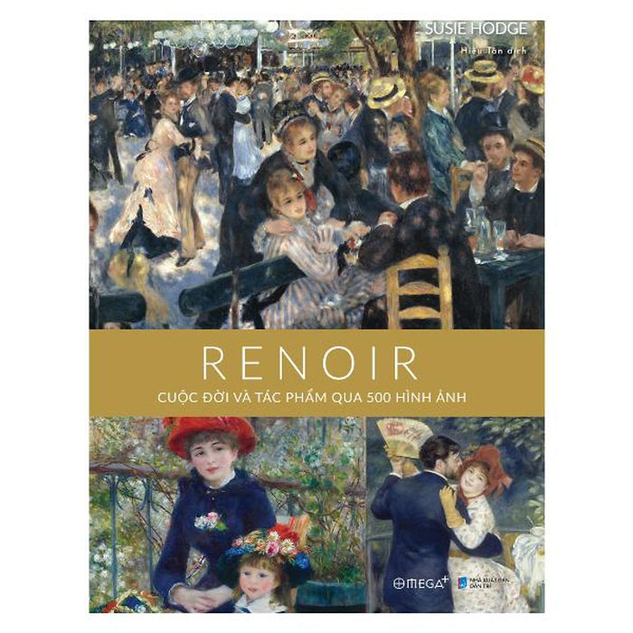 [Giải Cứu Sách] Renoir: Cuộc Đời Và Tác Phẩm Qua 500 Hình Ảnh- Susie Hodge- Omega Plus