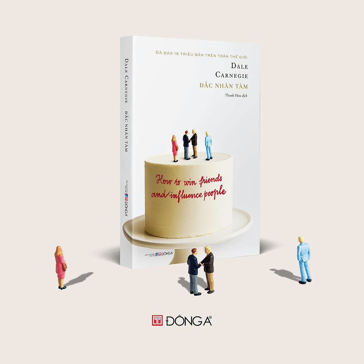 (Có Minh Hoạ, Bản Dịch Mới) Đắc Nhân Tâm – Dale Carnegie - Thanh Hoa Dịch – Đông A