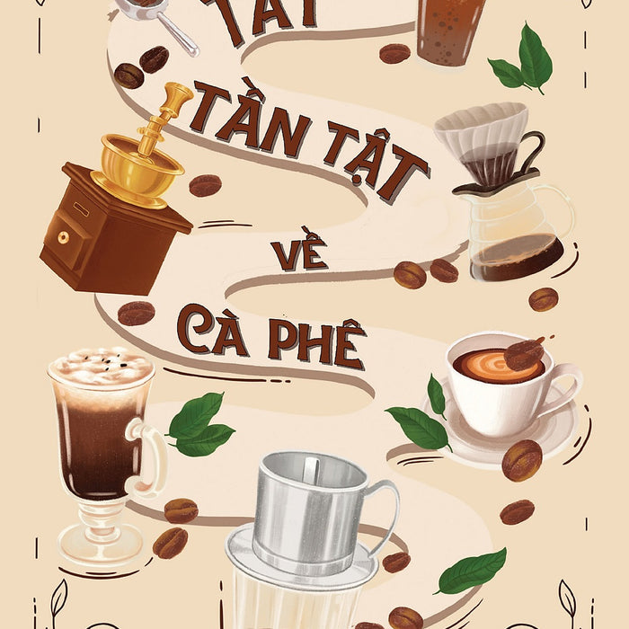 Tất Tần Tật Về Cà Phê – Josheph M. Walsh – Trương Hoàng Uyên Phương, Khuê Mộc Lang Dịch – Lightbooks – Nxb Phụ Nữ