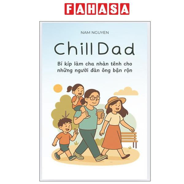 Sách - Chill Dad - Bí Kíp Làm Cha Nhàn Tênh Cho Những Người Đàn Ông Bận Rộn