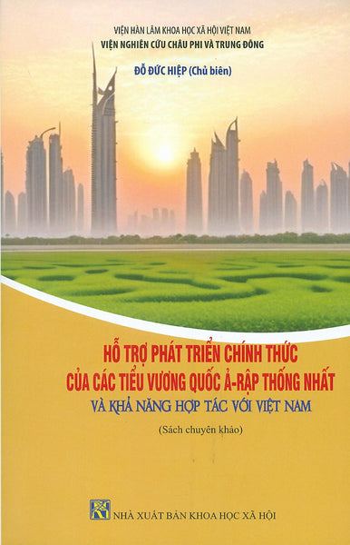 Hỗ Trợ Phát Triển Chính Thức Của Các Tiểu Vương Quốc Ả-Rập Thống Nhất Và Khả Năng Hợp Tác Với Việt Nam (Sách Chuyên Khảo) - Đỗ Đức Hiệp (Chủ Biên)