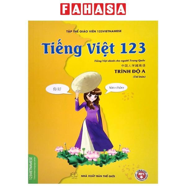 Tiếng Việt 123 - Tiếng Việt Dành Cho Người Trung Quốc - Trình Độ A (Tái Bản 2024)