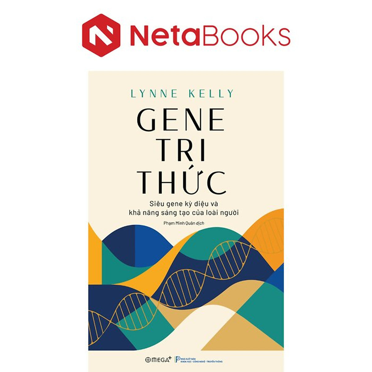 Gene Tri Thức - Siêu Gene Kỳ Diệu Và Khả Năng Sáng Tạo Của Loài Người - Lynne Kelly