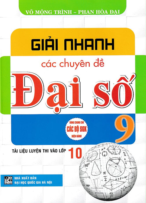 Giải Nhanh Các Chuyên Đề Đại Số 9 (Tài Liệu Luyện Thi Vào Lớp 10) (Dùng Chung Cho Các Bộ Sgk)