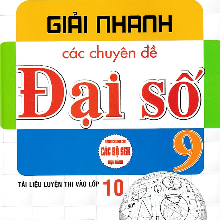 Giải Nhanh Các Chuyên Đề Đại Số 9 (Tài Liệu Luyện Thi Vào Lớp 10) (Dùng Chung Cho Các Bộ Sgk)