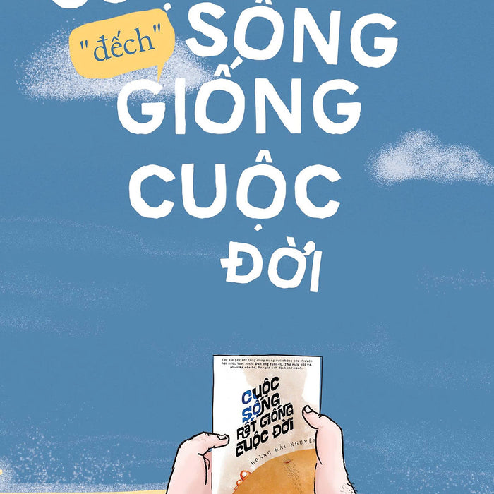 Cuộc Sống Đếch Giống Cuộc Đời – Hoàng Hải Nguyễn – Az Việt Nam – Nxb Hà Nội