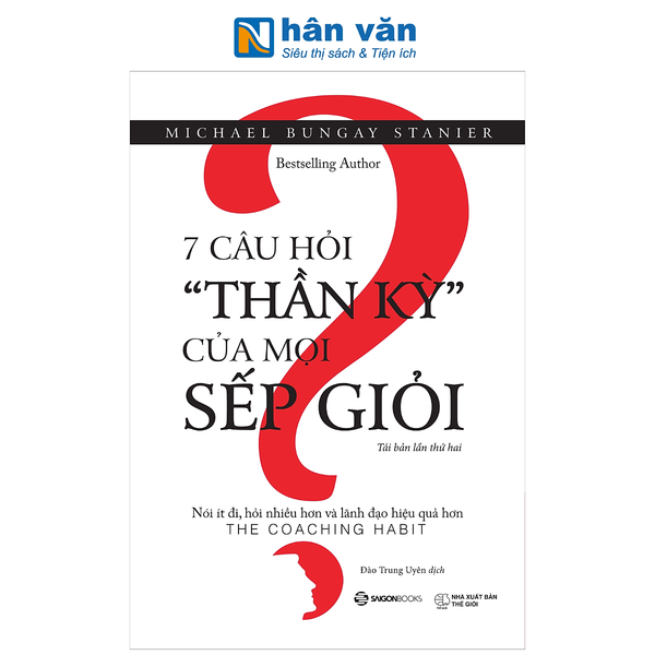 Sách - 7 Câu Hỏi "Thần Kỳ" Của Mọi Sếp Giỏi - Michael Bungay Stanier