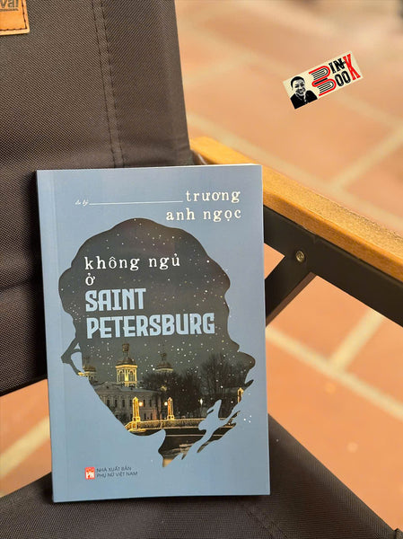 Không Ngủ Ở Saint Petersburg – Trương Anh Ngọc – Nxb Phụ Nữ Việt Nam