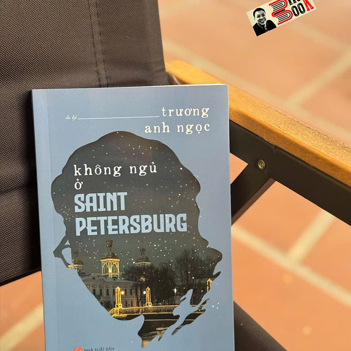 Không Ngủ Ở Saint Petersburg – Trương Anh Ngọc – Nxb Phụ Nữ Việt Nam