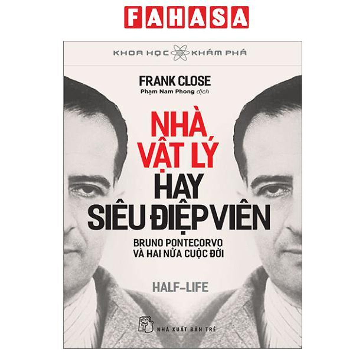 Sách - Khoa Học Khám Phá - Nhà Vật Lý Hay Siêu Điệp Viên - Bruno Pontecorvo Và Hai Nửa Cuộc Đời