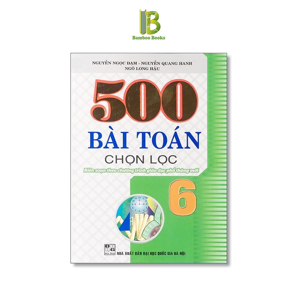 Sách - 500 Bài Toán Chọn Lọc Lớp 6 - Dùng Chung Cho Các Bộ Sgk Hiện Hành - Hồng Ân