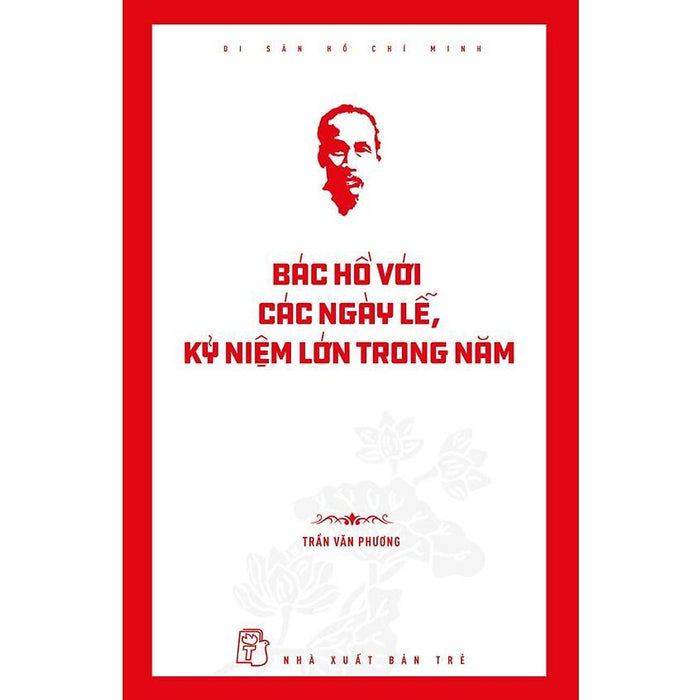 Sách - Di Sản Hồ Chí Minh - Bác Hồ Với Các Ngày Lễ, Kỷ Niệm Lớn Trong Năm - Nxb Trẻ