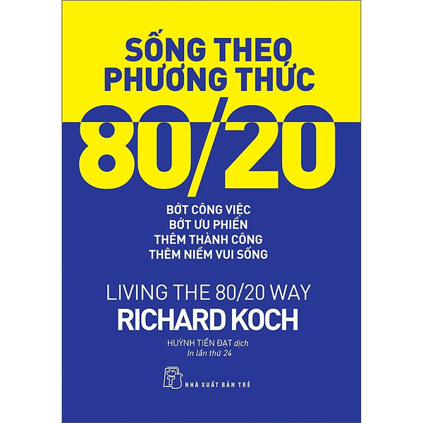 Sống Theo Phương Thức 80/20: Bớt Công Việc, Bớt Ưu Phiền, Thêm Thành Công, Thêm Niềm Vui Sống