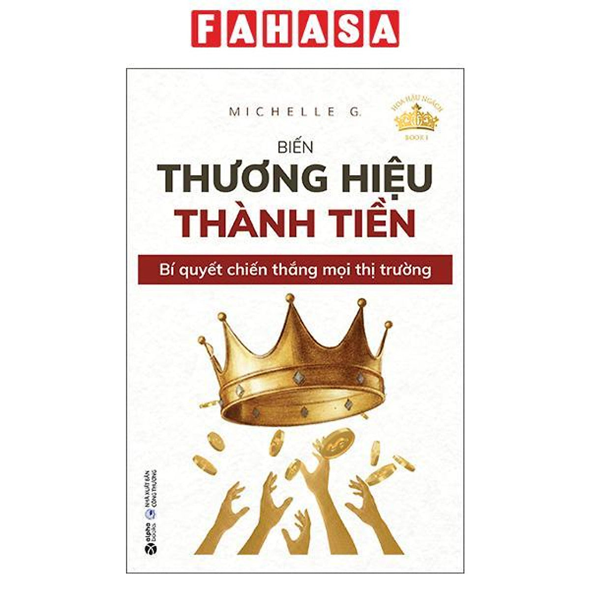 Sách - Hoa Hậu Ngách - Book 1 - Biến Thương Hiệu Thành Tiền - Bí Quyết Chiến Thắng Mọi Thị Trường
