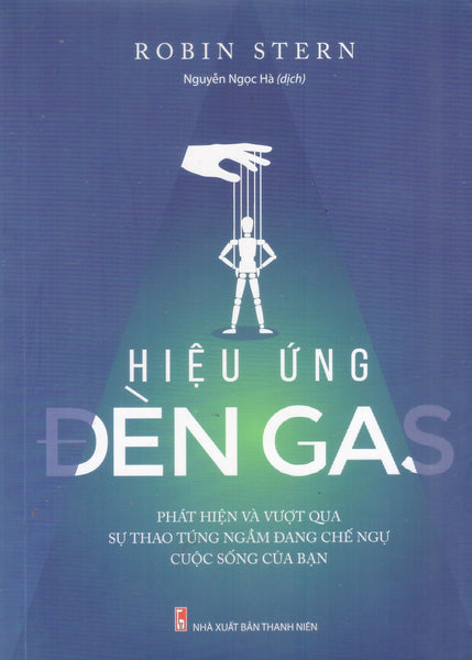 Hiệu Ứng Đén Gas - Phát Hiện Và Vượt Qua Sự Thao Túng Ngầm Đang Chế Ngự Cuộc Sống Của Bạn