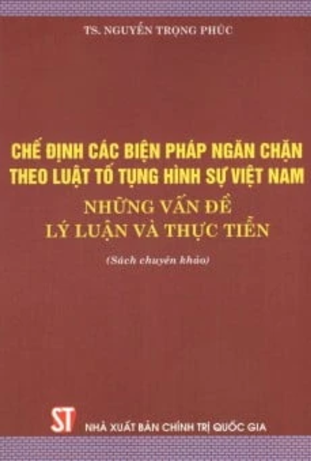Chế Định Các Biện Pháp Ngăn Chặn Theo Luật Tố Tụng Hình Sự Việt Nam - Những Vấn Đề Lý Luận Và Thực Tiễn
