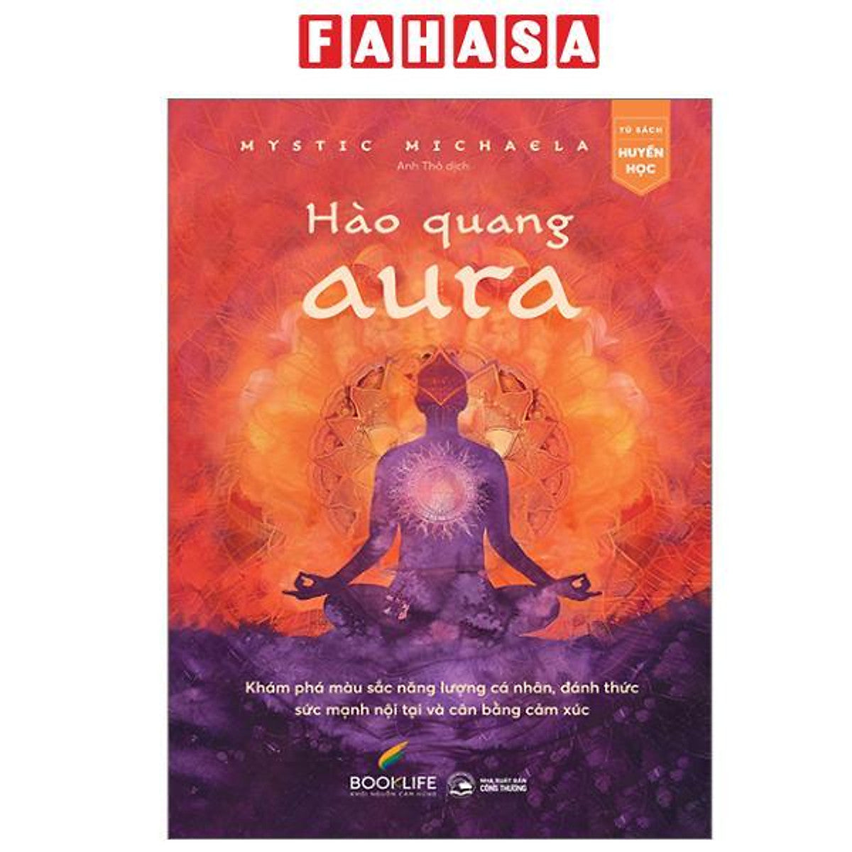 Sách - Hào Quang Aura - Khám Phá Màu Sắc Năng Lượng Cá Nhân, Đánh Thức Sức Mạnh Nội Tại Và Cân Bằng Cảm Xúc