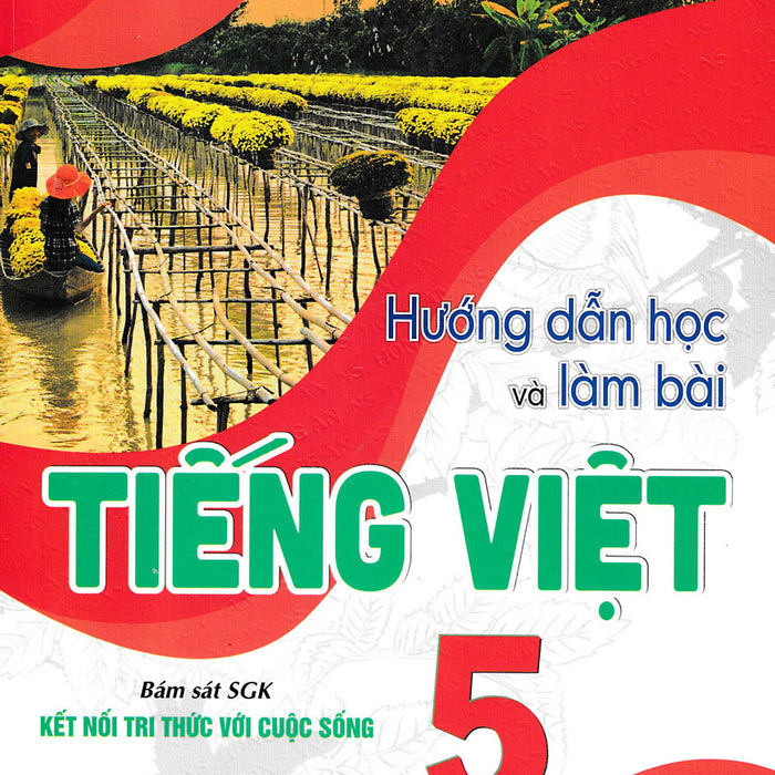 Hướng Dẫn Học Và Làm Bài Tiếng Việt 5 (Bám Sát Sgk Kết Nối Tri Thức Với Cuộc Sống) - Ha