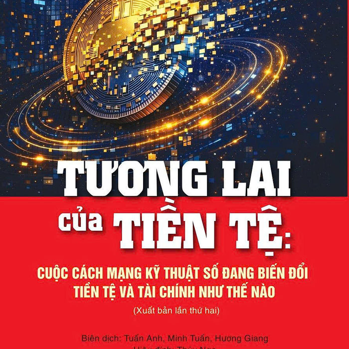 Tương Lai Của Tiền Tệ: Cuộc Cách Mạng Kỹ Thuật Số Đang Biến Đổi Tiền Tệ Và Tài Chính Như Thế Nào