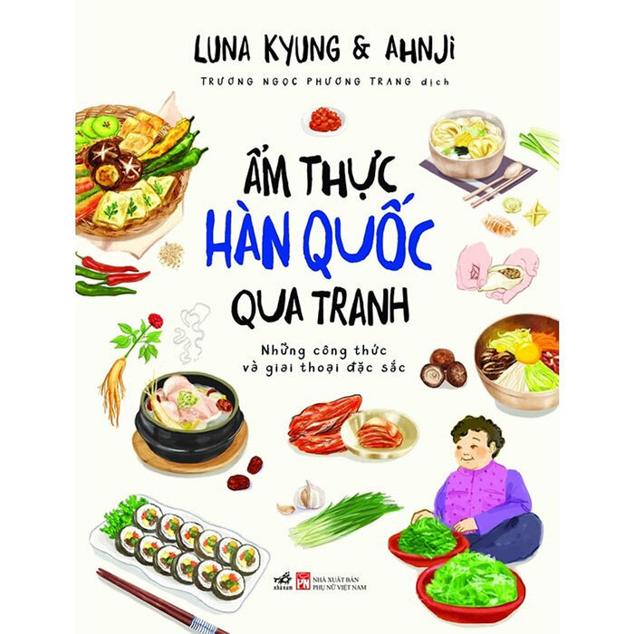 Ẩm Thực Hàn Quốc Qua Tranh: Những Công Thức Và Giai Thoại Đặc Sắc - Luna Kyung & Ahnji - Nhã Nam