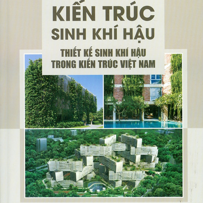 Kiến Trúc Sinh Khí Hậu - Thiết Kế Sinh Khí Hậu Trong Kiến Trúc Việt Nam - Pgs.Ts. Phạm Đức Nguyên