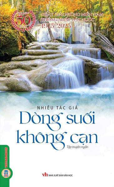 Kỷ Niệm 50 Năm Ngày Giải Phóng Miền Nam Thống Nhất Đât Nước 1975-2025: Dòng Suối Không Cạn (Tập Truyện Ngắn)