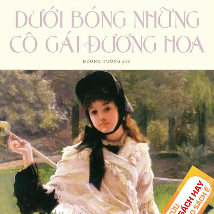 [Giải Cứu Sách Hay – Xả Kho Chống Ế] Dưới Bóng Những Cô Gái Đương Hoa – Marcel Proust – Dương Tường Dịch - Nhã Nam – Nxb Văn Học