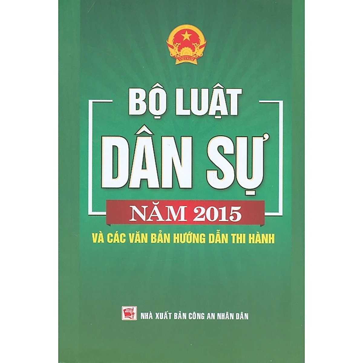 Sách - Bộ Luật Dân Sự Năm 2015 Và Các Văn Bản Hướng Dẫn Thi Hành - Nhiều Tác Giả -  Nhà Xuất Bản Công An Nhân Dân