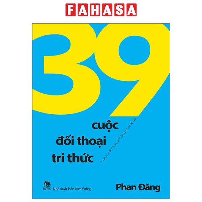 39 Cuộc Đối Thoại Tri Thức - Tri Thức Là Để Đối Thoại, Không Phải Để Áp Đặt