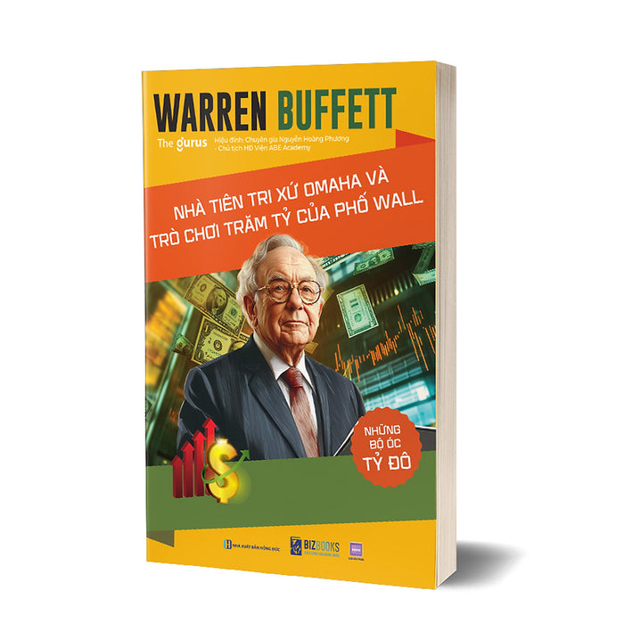 Những Bộ Óc Tỷ Đô - Warren Buffett: Nhà Tiên Tri Xứ Omaha Và Trò Chơi Trăm Tỷ Của Phố Wall