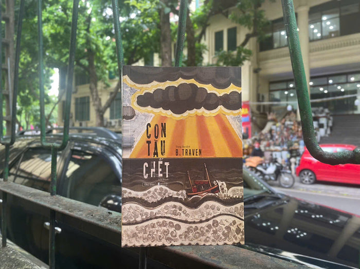 Con Tàu Chết – B.Traven – Đăng Thư Dịch - Tao Đàn – Nxb Hội Nhà Văn