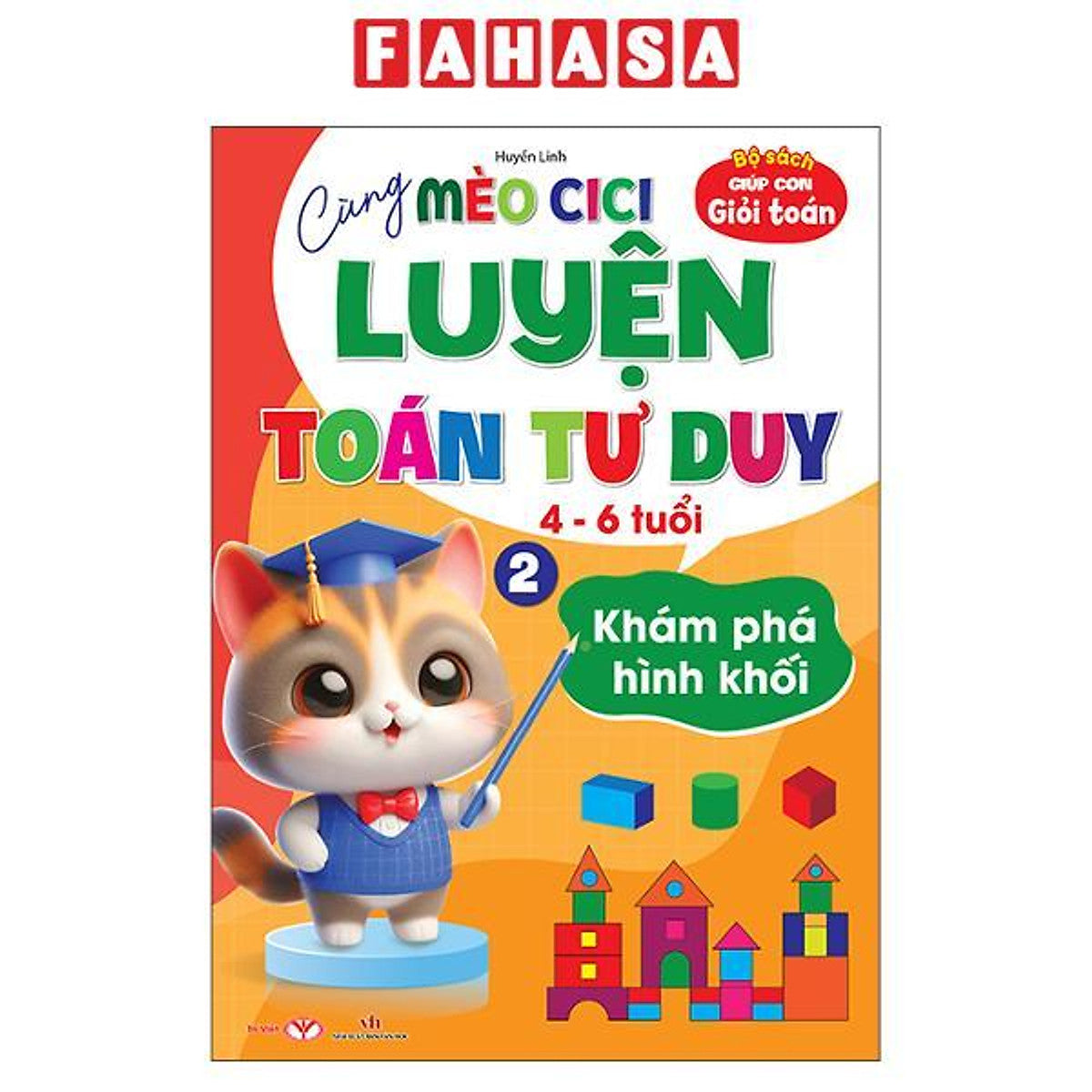 Sách - Bộ Sách Giúp Con Giỏi Toán - Cùng Mèo Cici Luyện Toán Tư Duy 4-6 Tuổi - Tập 2 - Khám Phá Hình Khối
