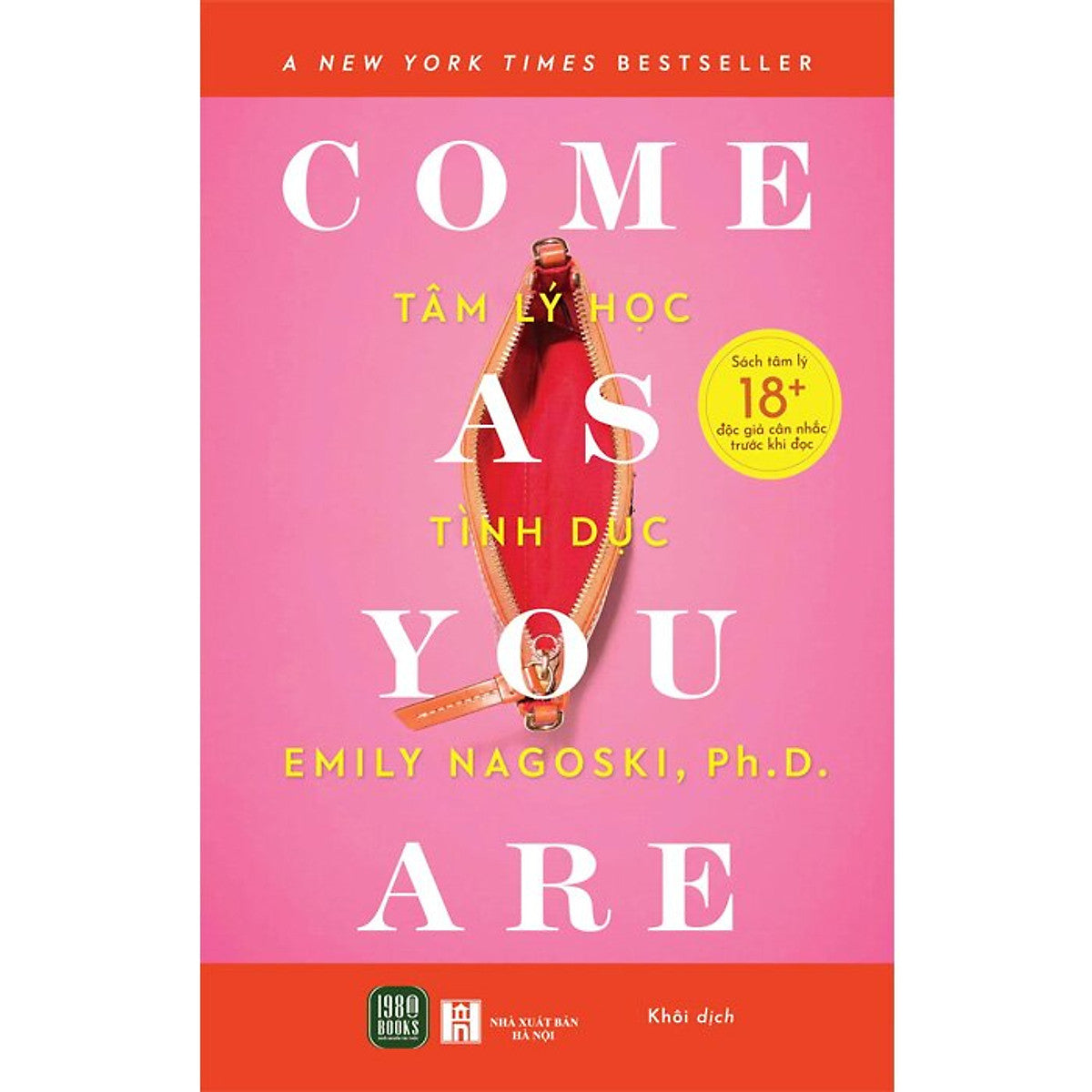 Come As You Are - Tâm Lý Học Tình Dục - Emily Nagoski, Ph.D - Khôi Dich - 1980 Books - Nxb Hà Nội