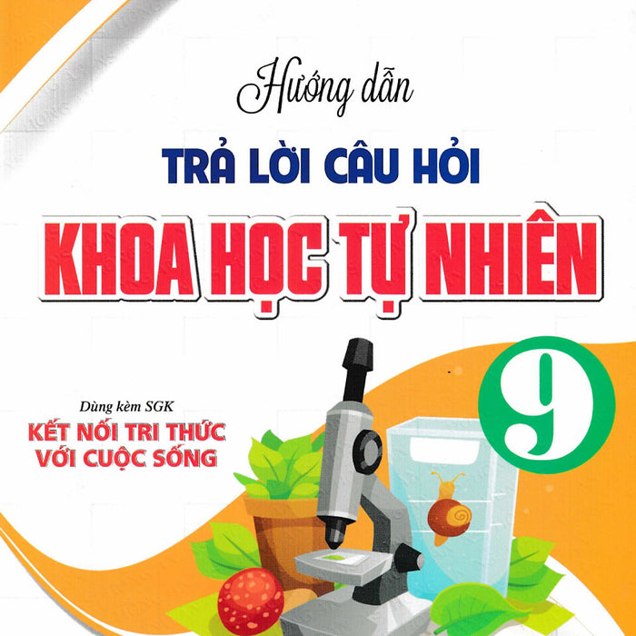 Hướng Dẫn Trả Lời Câu Hỏi Khoa Học Tự Nhiên 9 (Dùng Kèm Sgk Kết Nối Tri Thức Với Cuộc Sống) - Ha