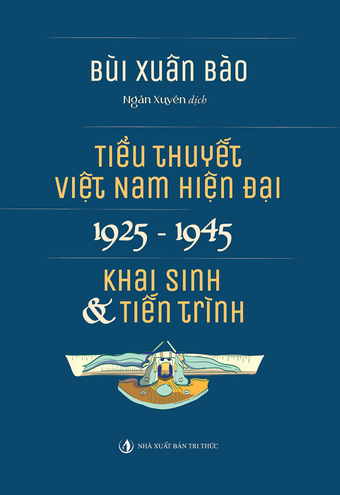 Tiểu Thuyết Việt Nam Hiện Đại 1925 -1945 - Khai Sinh & Tiến Trình - Bùi Xuân Bào