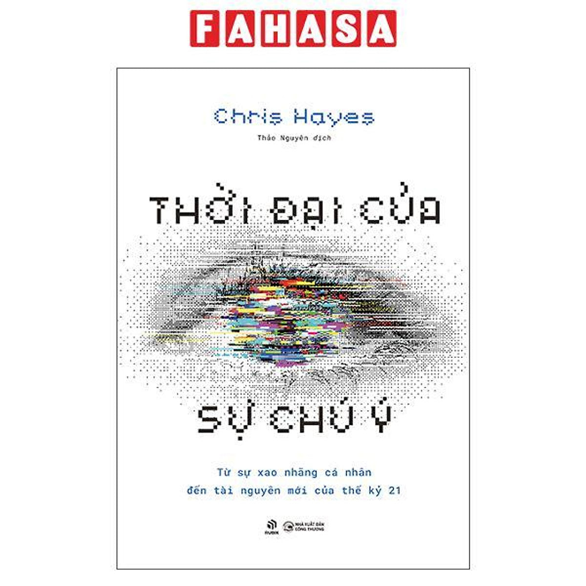 Sách - Thời Đại Của Sự Chú Ý - Từ Sự Xao Nhãng Cá Nhân Đến Tài Nguyên Mới Của Thế Kỷ 21