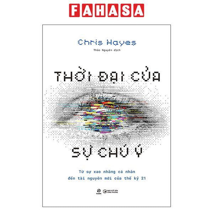 Sách - Thời Đại Của Sự Chú Ý - Từ Sự Xao Nhãng Cá Nhân Đến Tài Nguyên Mới Của Thế Kỷ 21