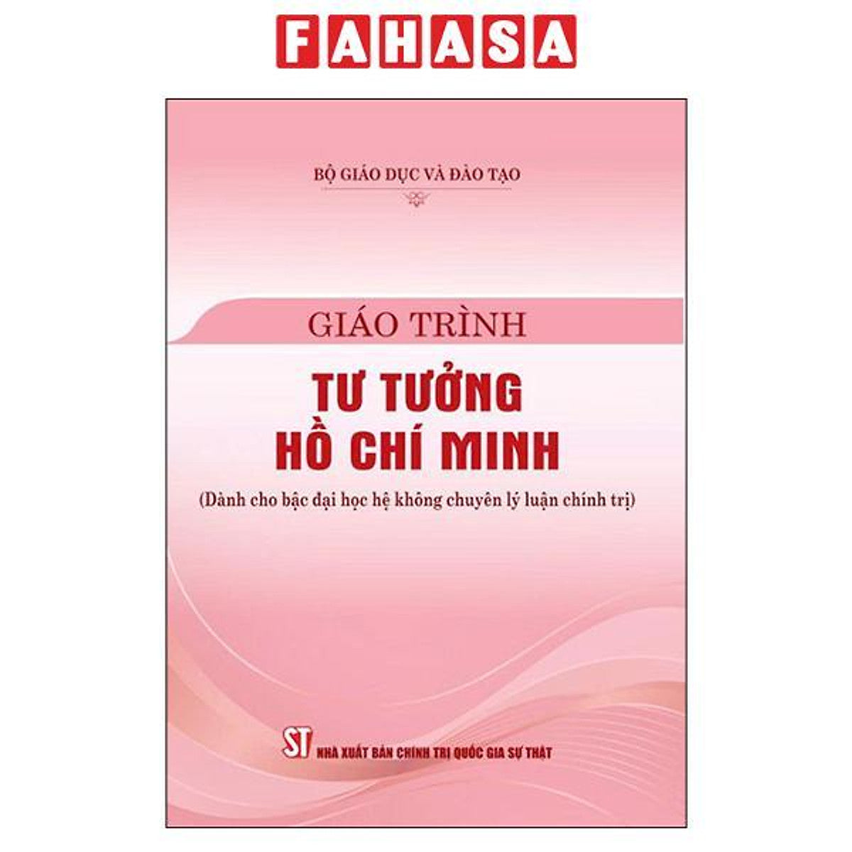 Sách - Giáo Trình Tư Tưởng Hồ Chí Minh (Dành Cho Bậc Đại Học Hệ Không Chuyên Lý Luận Chính Trị) (Bản Mới)