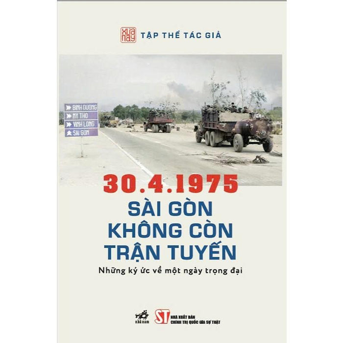 Sách - 30.4.1975 Sài Gòn Không Còn Trận Tuyến - Những Ký Ức Về Một Ngày Trọng Đại – Nhã Nam – Nxb Ctqg