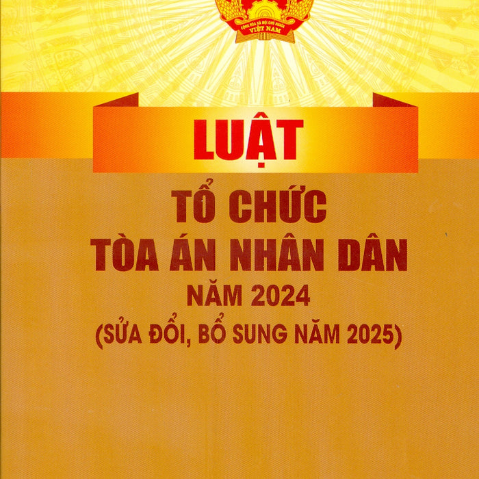 Luật Tổ Chức Toà Án Nhân Dân Năm 2024 (Sửa Đổi, Bổ Sung Năm 2025)