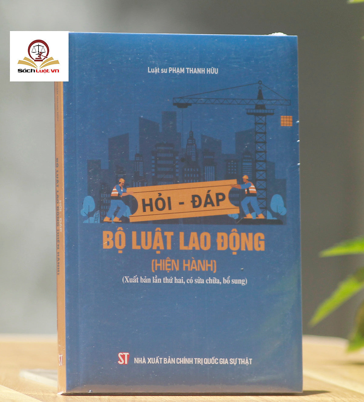 Hỏi - Đáp Bộ Luật Lao Động (Hiện Hành-  Xuất Bản Lần Thứ Hai, Có Sửa Chữa, Bổ Sung)