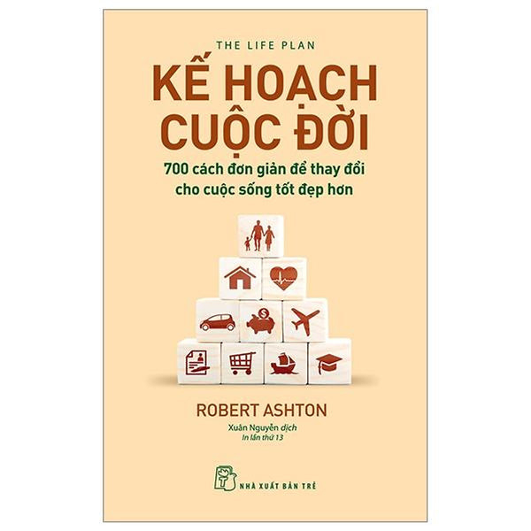 Sách - Kế Hoạch Cuộc Đời: 700 Cách Đơn Giản Để Thay Đổi Cho Cuộc Sống Tốt Đẹp Hơn - Robert Ashton (Nxb Trẻ)