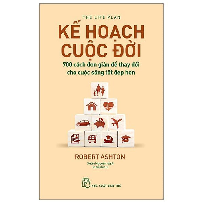 Sách - Kế Hoạch Cuộc Đời: 700 Cách Đơn Giản Để Thay Đổi Cho Cuộc Sống Tốt Đẹp Hơn - Robert Ashton (Nxb Trẻ)