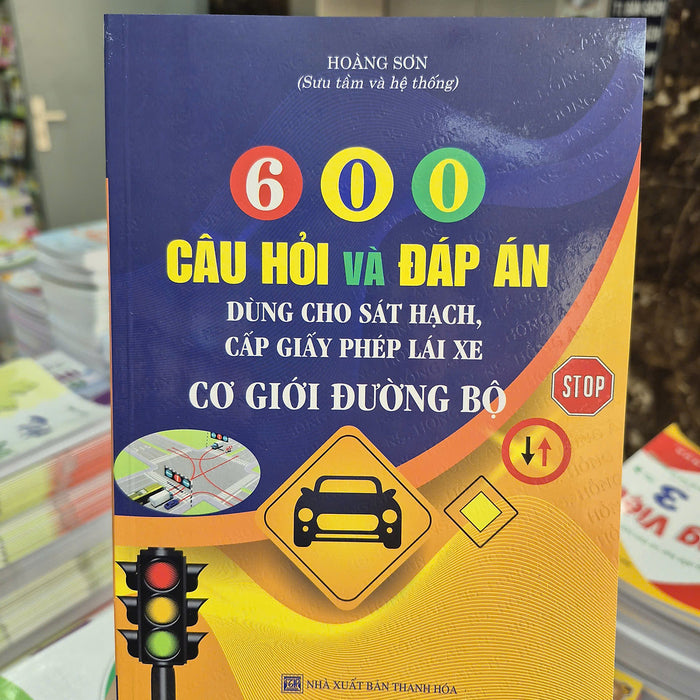 Sách - 600 Câu Hỏi Và Đáp Án Dùng Cho Sát Hạch, Cấp Giấy Phép Lái Xe Cơ Giới Đường Bộ - Ha
