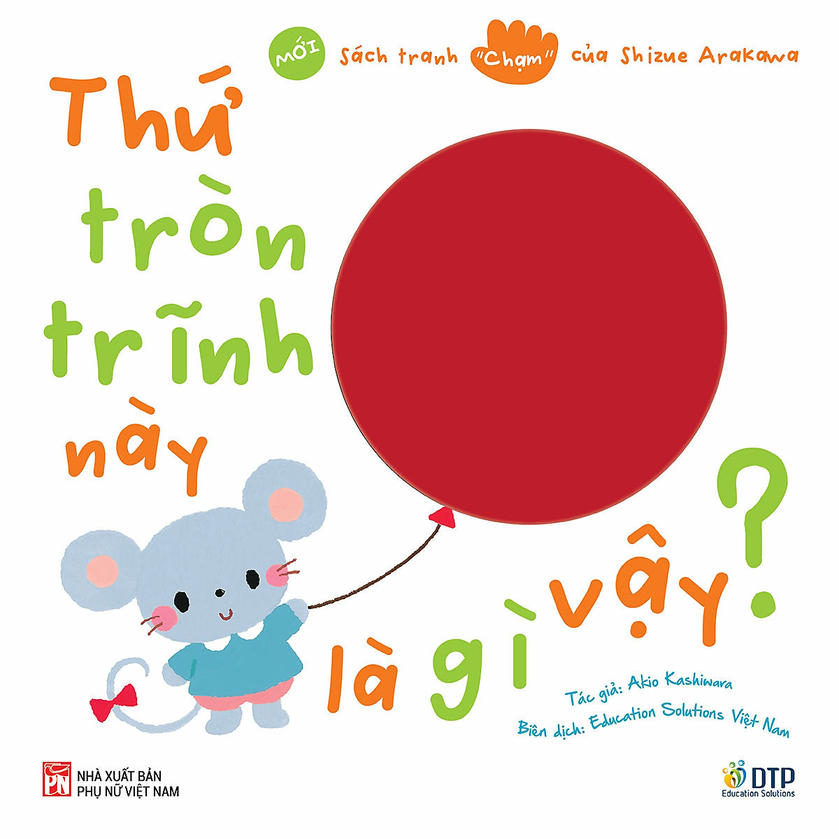 Thứ Tròn Trĩnh Này Là Gì Vậy? - Sách Tranh Chạm Của Arakawa Shizue (Mới)