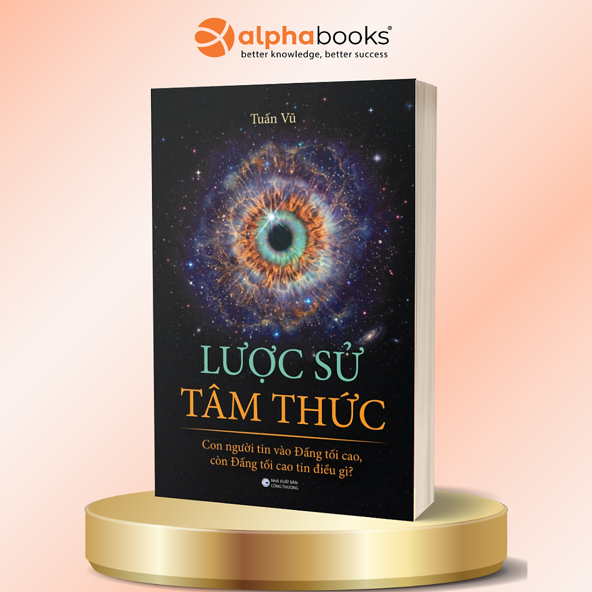 Lược Sử Tâm Thức – Con Người Tin Vào Đấng Tối Cao, Còn Đấng Tối Cao Tin Điều Gì? - Tuấn Vũ - Alpha Books